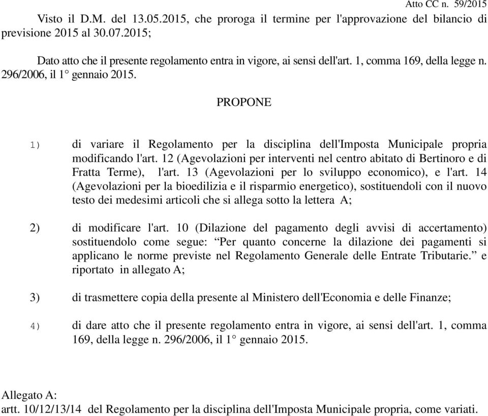 12 (Agevolazioni per interventi nel centro abitato di Bertinoro e di Fratta Terme), l'art. 13 (Agevolazioni per lo sviluppo economico), e l'art.
