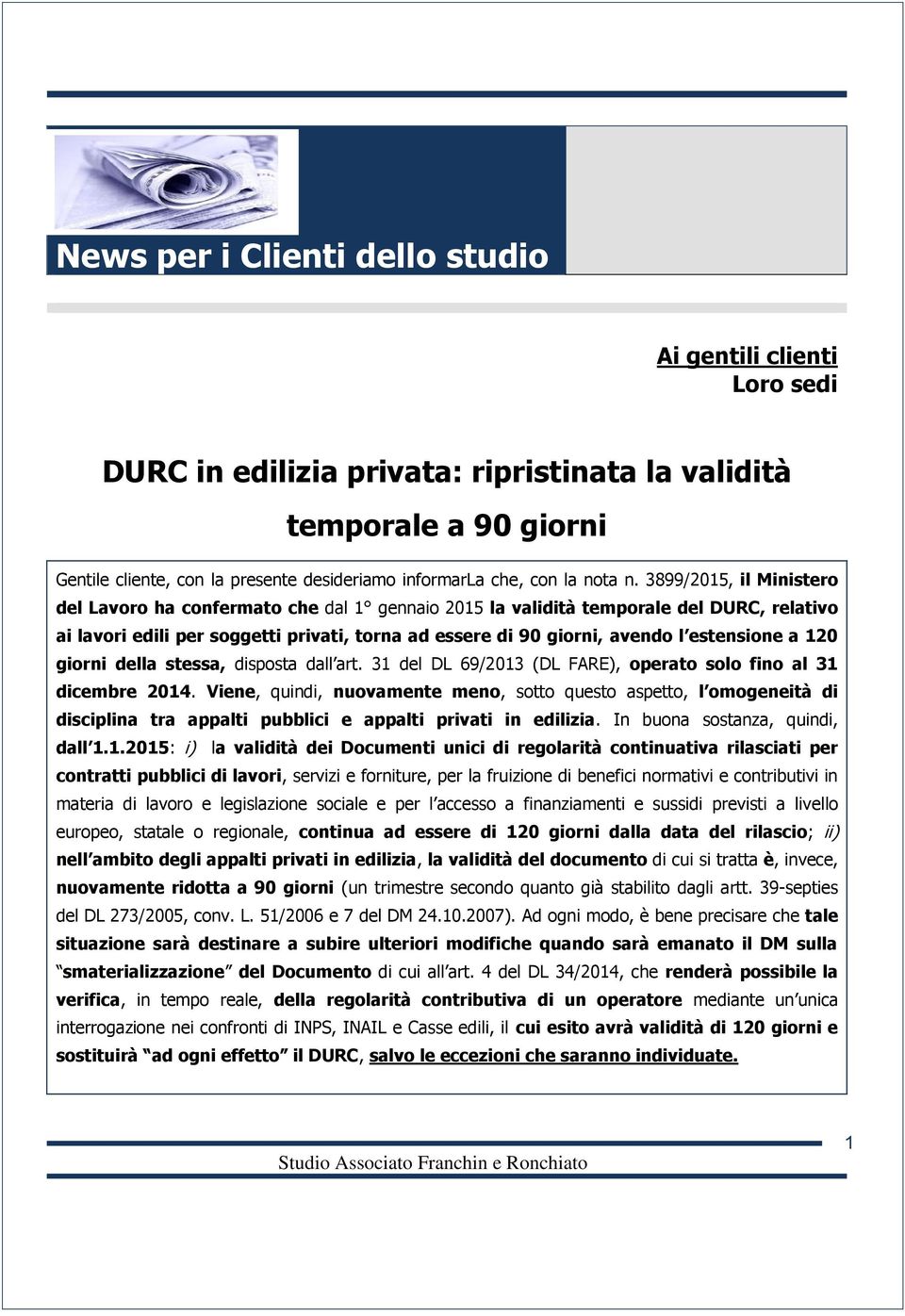 3899/2015, il Ministero del Lavoro ha confermato che dal 1 gennaio 2015 la validità temporale del DURC, relativo ai lavori edili per soggetti privati, torna ad essere di 90 giorni, avendo l