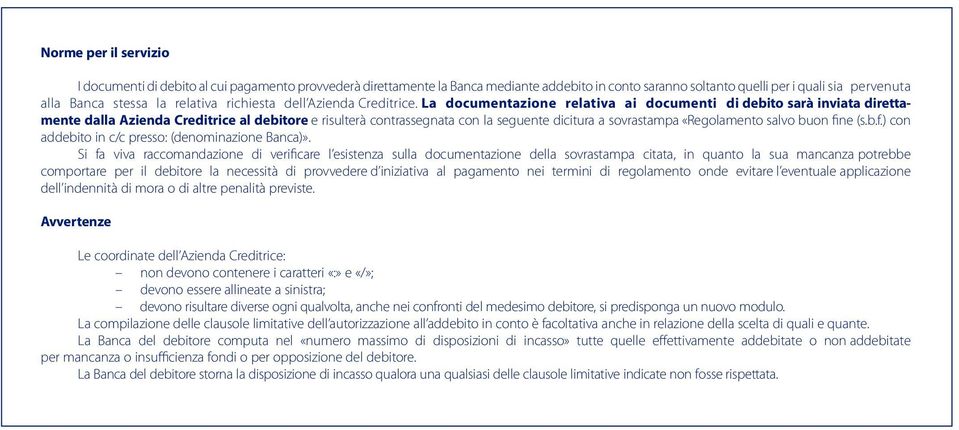 La documentazione relativa ai documenti di debito sarà inviata direttamente dalla Azienda Creditrice al debitore e risulterà contrassegnata con la seguente dicitura a sovrastampa «Regolamento salvo