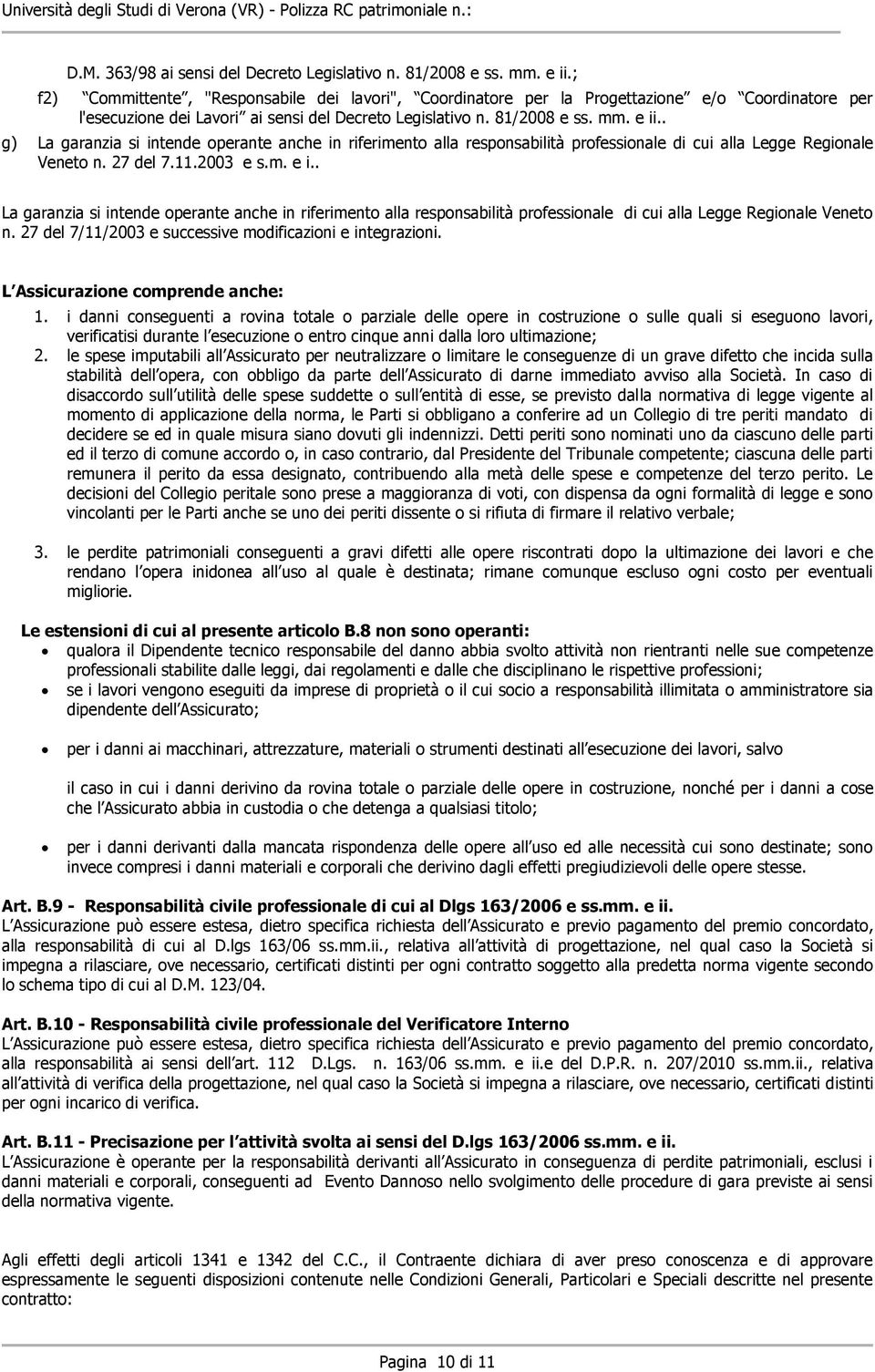 . g) La garanzia si intende operante anche in riferimento alla responsabilità professionale di cui alla Legge Regionale Veneto n. 27 del 7.11.2003 e s.m. e i.