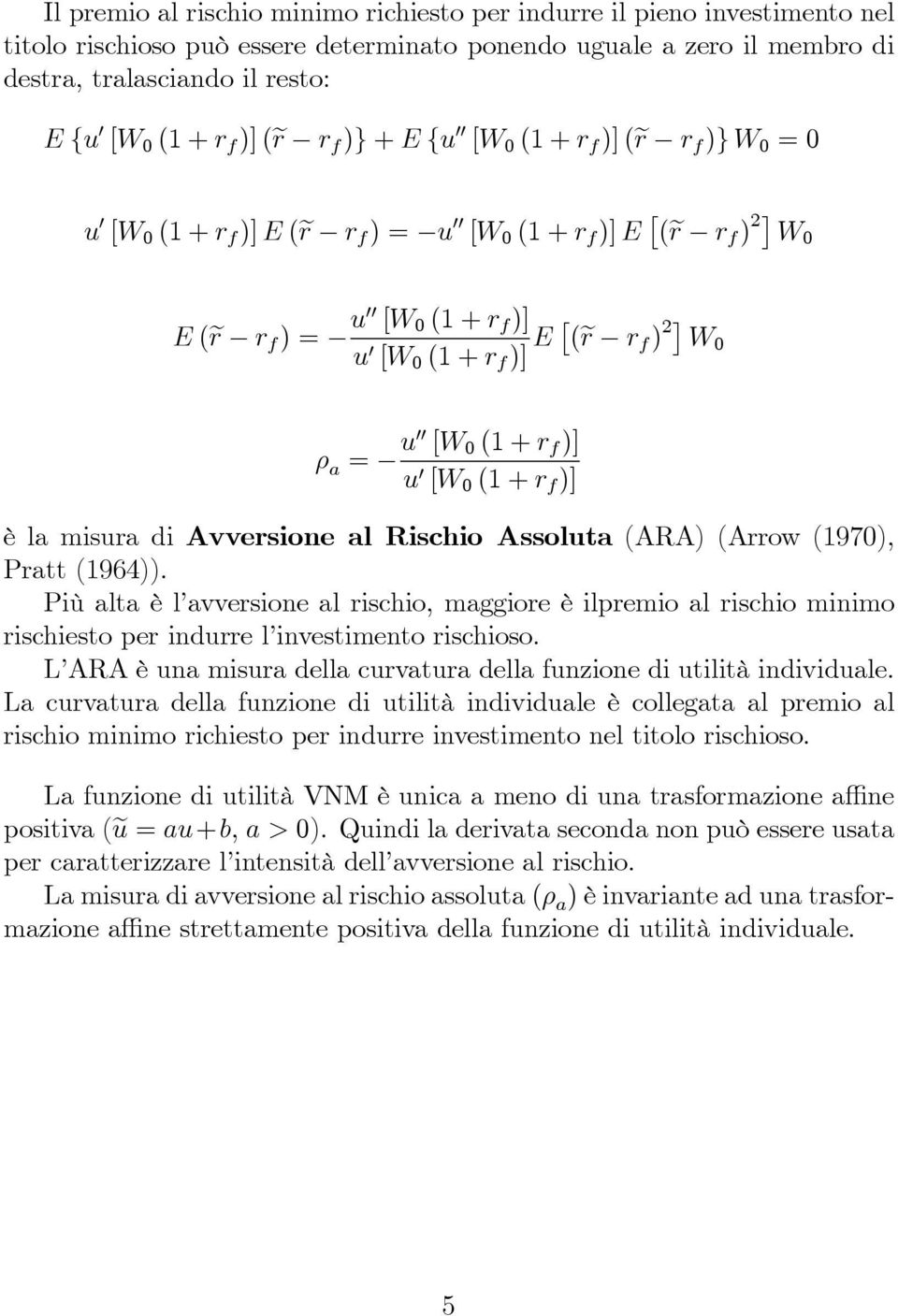 a = u00 [W 0 (1 + r f )] u 0 [W 0 (1 + r f )] è la misura di Avversione al Rischio Assoluta (ARA) (Arrow (1970), Pratt (1964)).