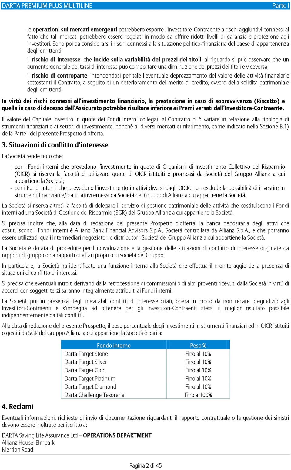 Sono poi da considerarsi i rischi connessi alla situazione politico-finanziaria del paese di appartenenza degli emittenti; - il rischio di interesse, che incide sulla variabilità dei prezzi dei