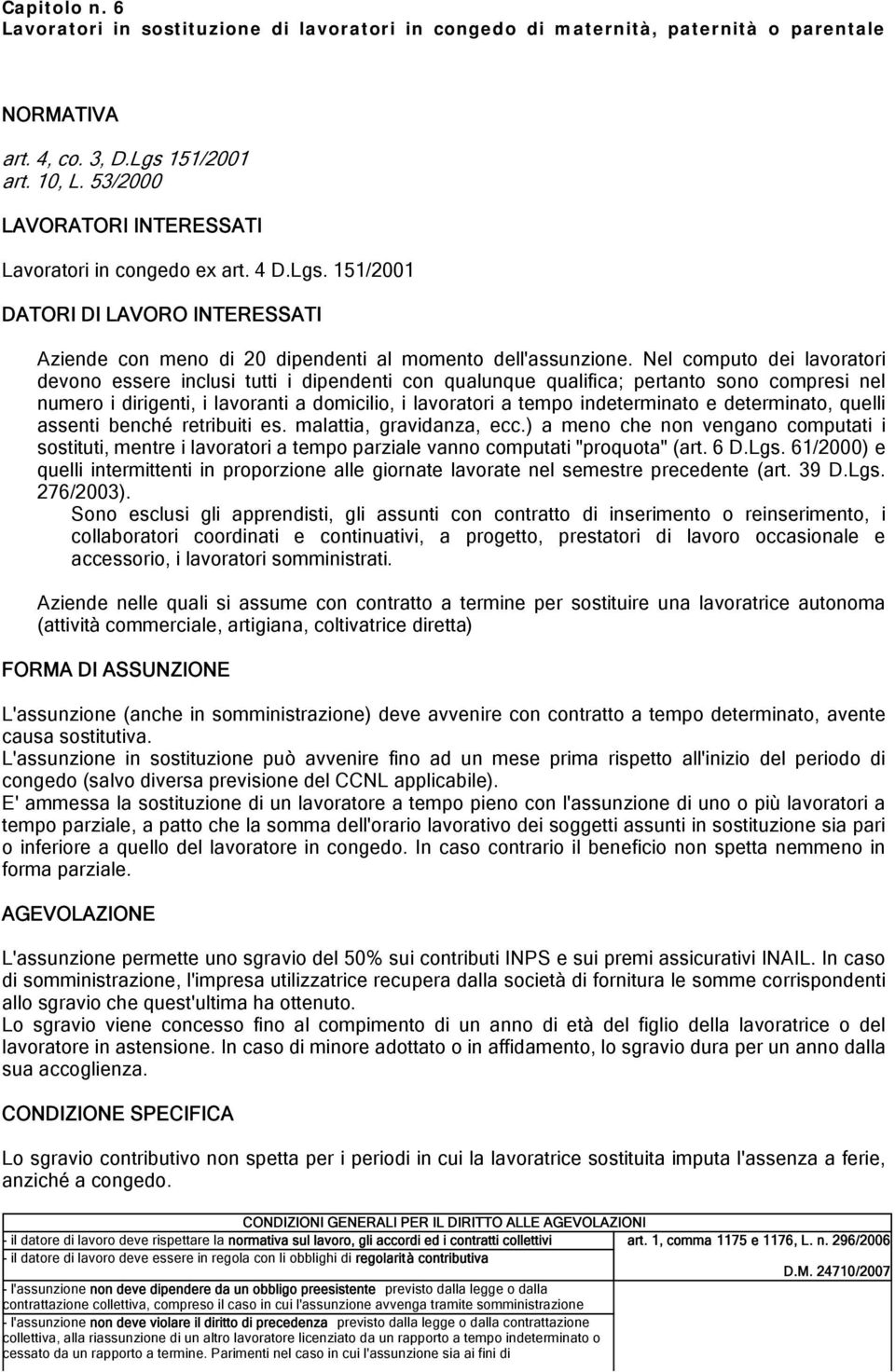 Nel computo dei lavoratori devono essere inclusi tutti i dipendenti con qualunque qualifica; pertanto sono compresi nel numero i dirigenti, i lavoranti a domicilio, i lavoratori a tempo indeterminato