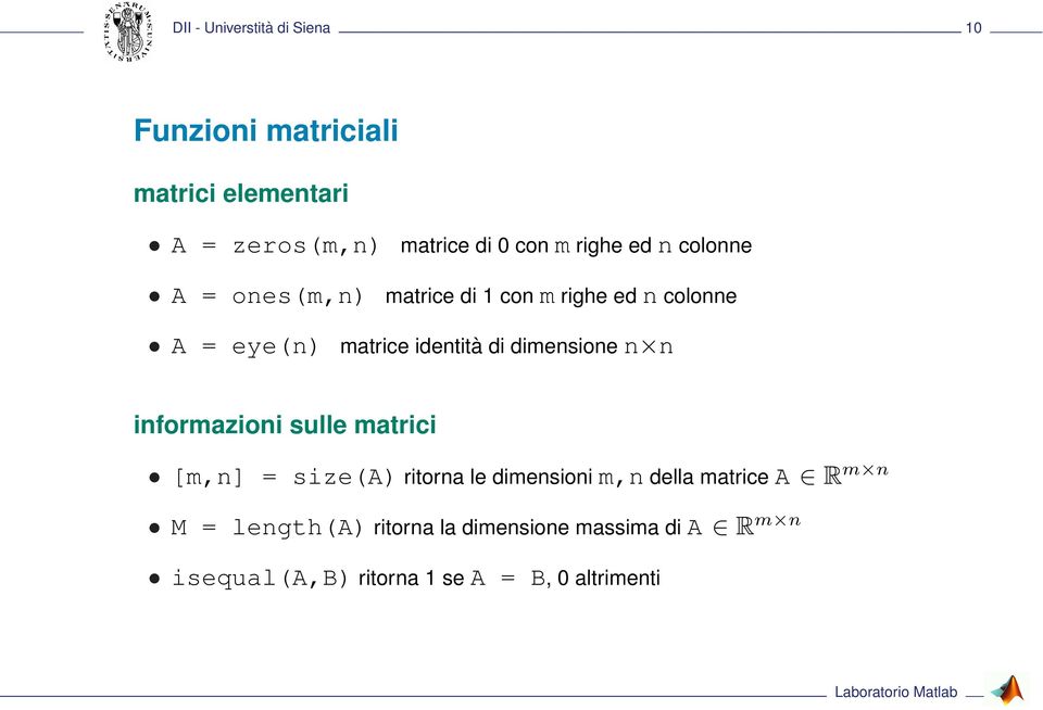 dimensione n n informazioni sulle matrici [m,n] = size(a) ritorna le dimensioni m,n della matrice A R