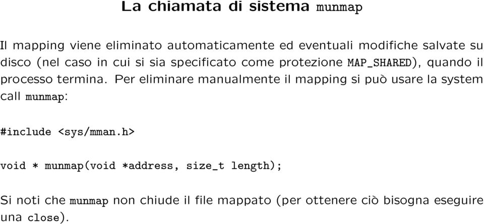 Per eliminare manualmente il mapping si può usare la system call munmap: #include <sys/mman.