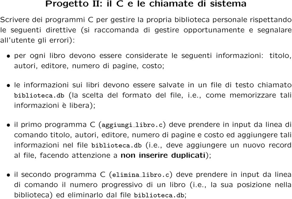 di testo chiamato biblioteca.db (la scelta del formato del file, i.e., come memorizzare tali informazioni è libera); il primo programma C (aggiungi libro.