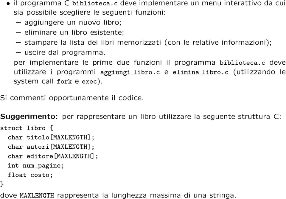 memorizzati (con le relative informazioni); uscire dal programma. per implementare le prime due funzioni il programma biblioteca.c deve utilizzare i programmi aggiungi libro.