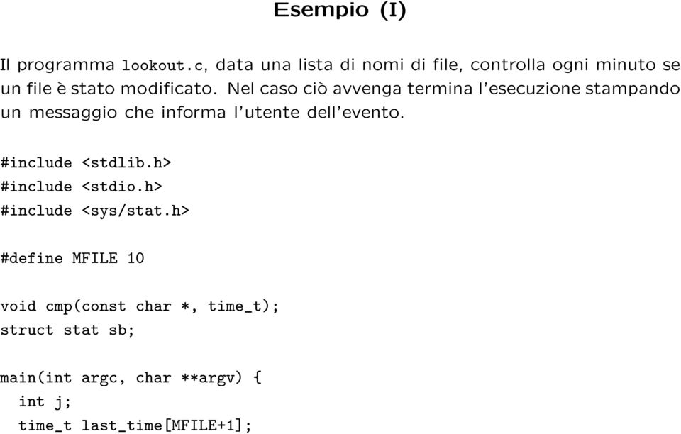 Nel caso ciò avvenga termina l esecuzione stampando un messaggio che informa l utente dell evento.