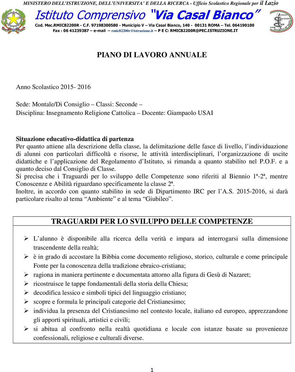 IT PIANO DI LAVORO ANNUALE Anno Scolastico 2015-2016 Sede: Montale/Di Consiglio Classi: Seconde Disciplina: Insegnamento Religione Cattolica Docente: Giampaolo USAI Situazione educativo-didattica di