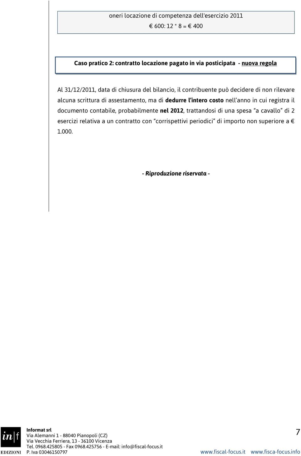 assestamento, ma di dedurre l intero costo nell anno in cui registra il documento contabile, probabilmente nel 2012, trattandosi di