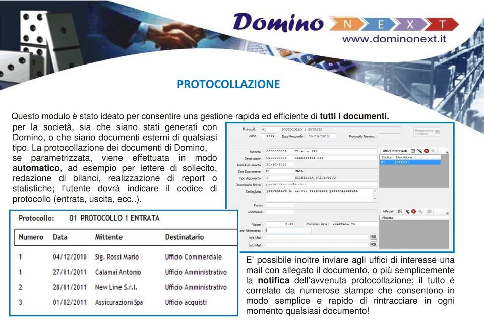 La protocollazione dei documenti di Domino, se parametrizzata, viene effettuata in modo automatico, ad esempio per lettere di sollecito, redazione di bilanci, realizzazione di report o