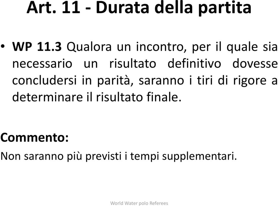 definitivo dovesse concludersi in parità, saranno i tiri di rigore a