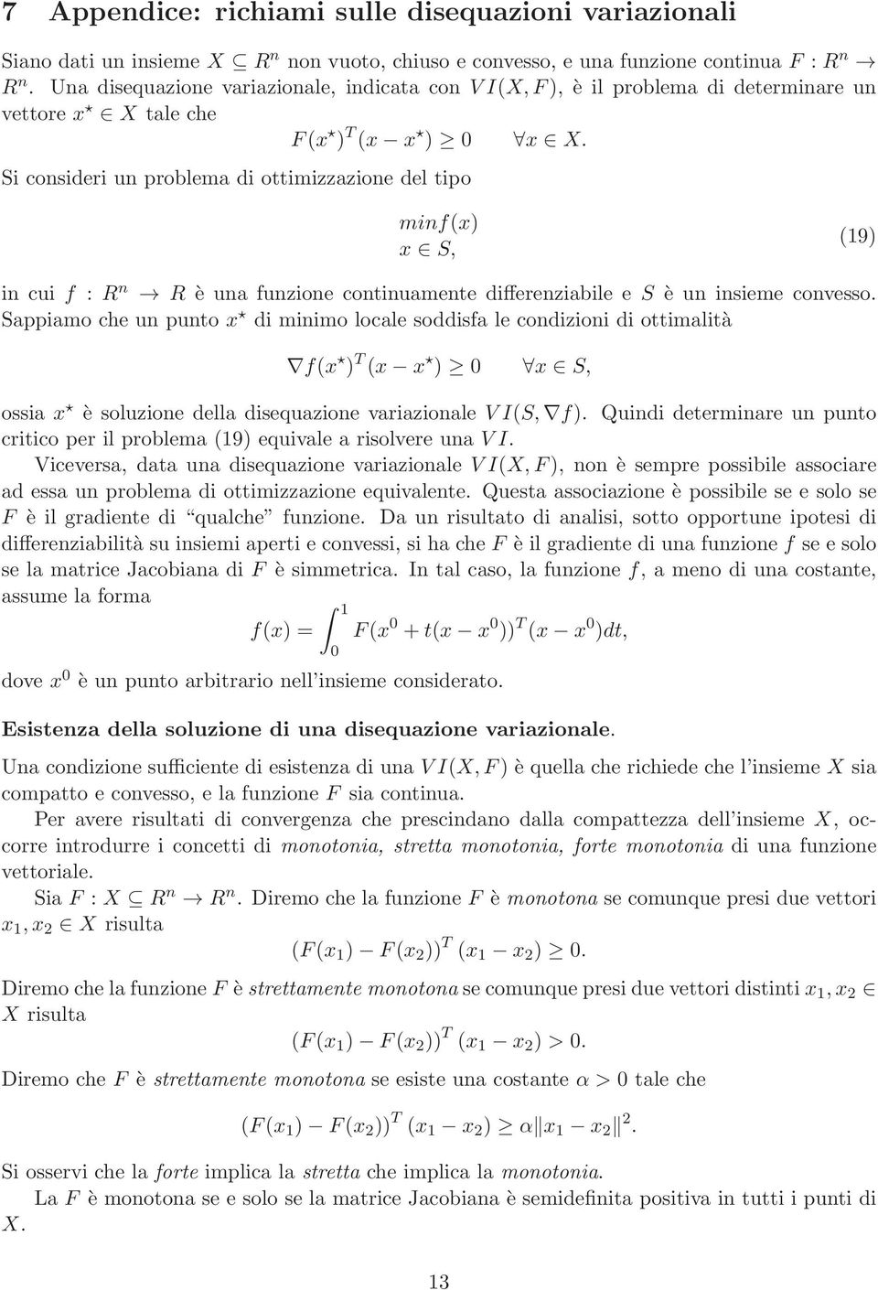 Si consideri un problema di ottimizzazione del tipo minf(x) x S, (19) in cui f : R n R è una funzione continuamente differenziabile e S è un insieme convesso.