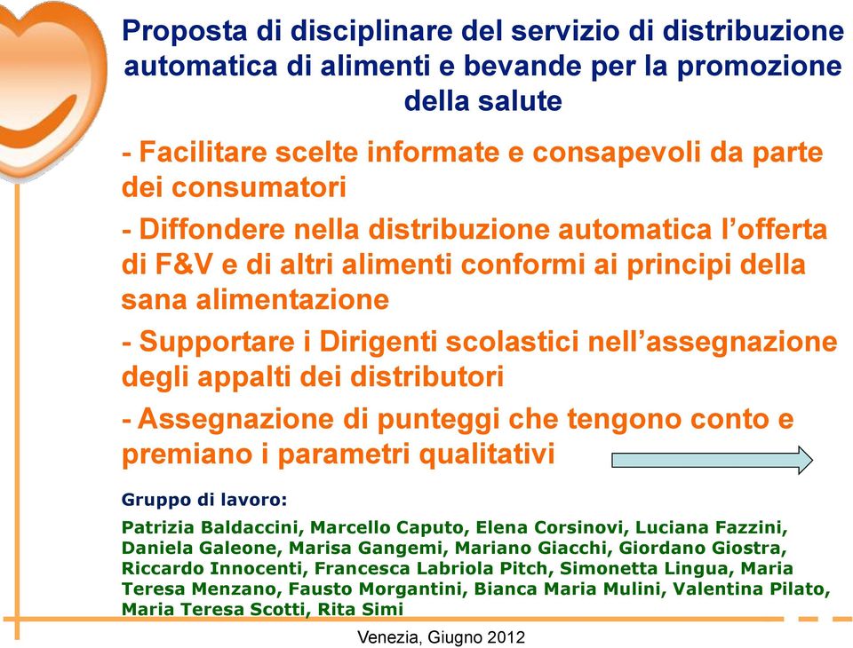 distributori - Assegnazione di punteggi che tengono conto e premiano i parametri qualitativi Gruppo di lavoro: Patrizia Baldaccini, Marcello Caputo, Elena Corsinovi, Luciana Fazzini, Daniela Galeone,