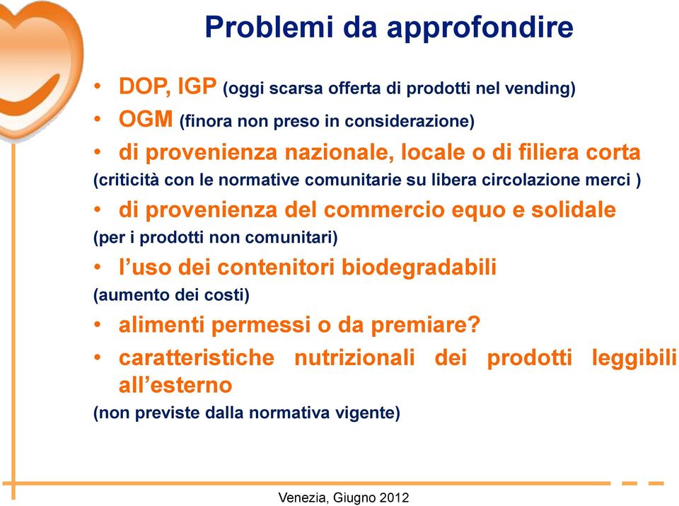 provenienza del commercio equo e solidale (per i prodotti non comunitari) l uso dei contenitori biodegradabili (aumento dei