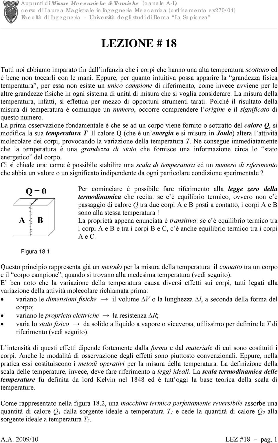 di unità di misura che si voglia considerare. La misura della temperatura, infatti, si effettua per mezzo di opportuni strumenti tarati.