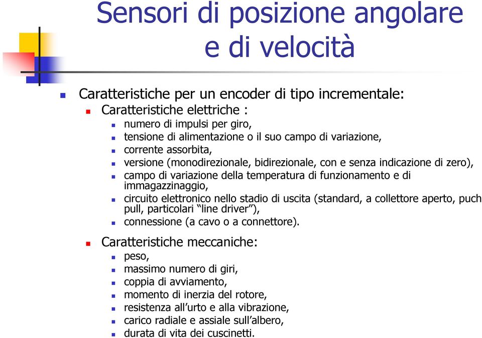 immagazzinaggio, circuito elettronico nello stadio di uscita (standard, a collettore aperto, puch pull, particolari line driver ), connessione (a cavo o a connettore).