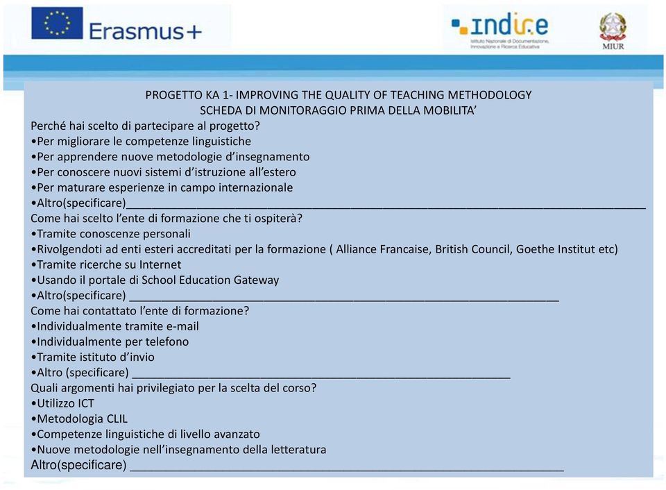 Altro(specificare) Come hai scelto l ente di formazione che ti ospiterà?