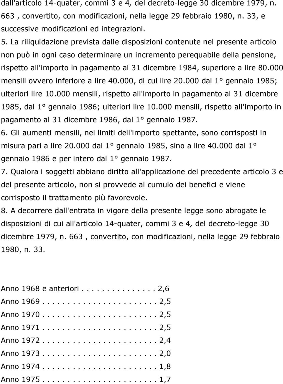 dicembre 1984, superiore a lire 80.000 mensili ovvero inferiore a lire 40.000, di cui lire 20.000 dal 1 gennaio 1985; ulteriori lire 10.