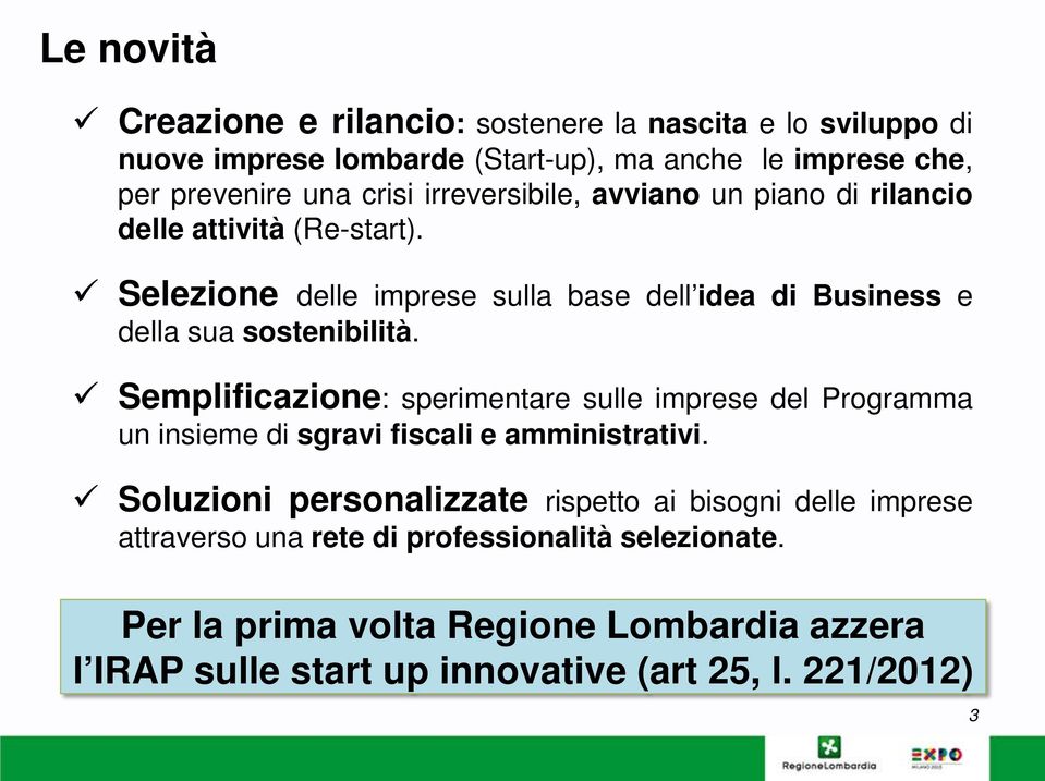 Semplificazione: sperimentare sulle imprese del Programma un insieme di sgravi fiscali e amministrativi.