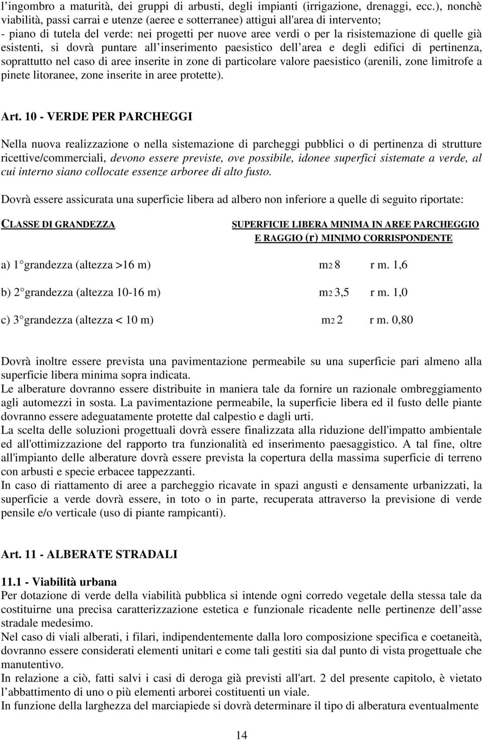 esistenti, si dovrà puntare all inserimento paesistico dell area e degli edifici di pertinenza, soprattutto nel caso di aree inserite in zone di particolare valore paesistico (arenili, zone limitrofe