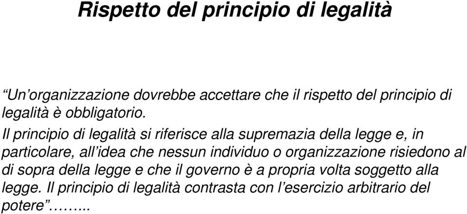 Il principio di legalità si riferisce alla supremazia della legge e, in particolare, all idea che nessun