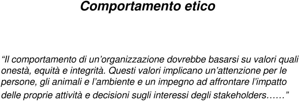 Questi valori implicano un attenzione per le persone, gli animali e l