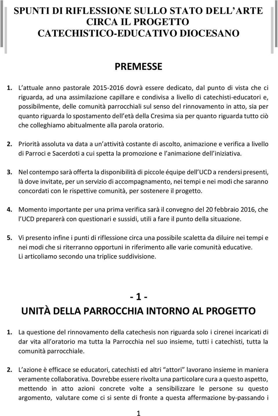 comunità parrocchiali sul senso del rinnovamento in atto, sia per quanto riguarda lo spostamento dell età della Cresima sia per quanto riguarda tutto ciò che colleghiamo abitualmente alla parola