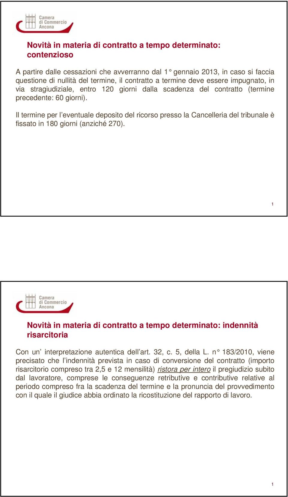 Il termine per l eventuale deposito del ricorso presso la Cancelleria del tribunale è fissato in 80 giorni (anziché 270).