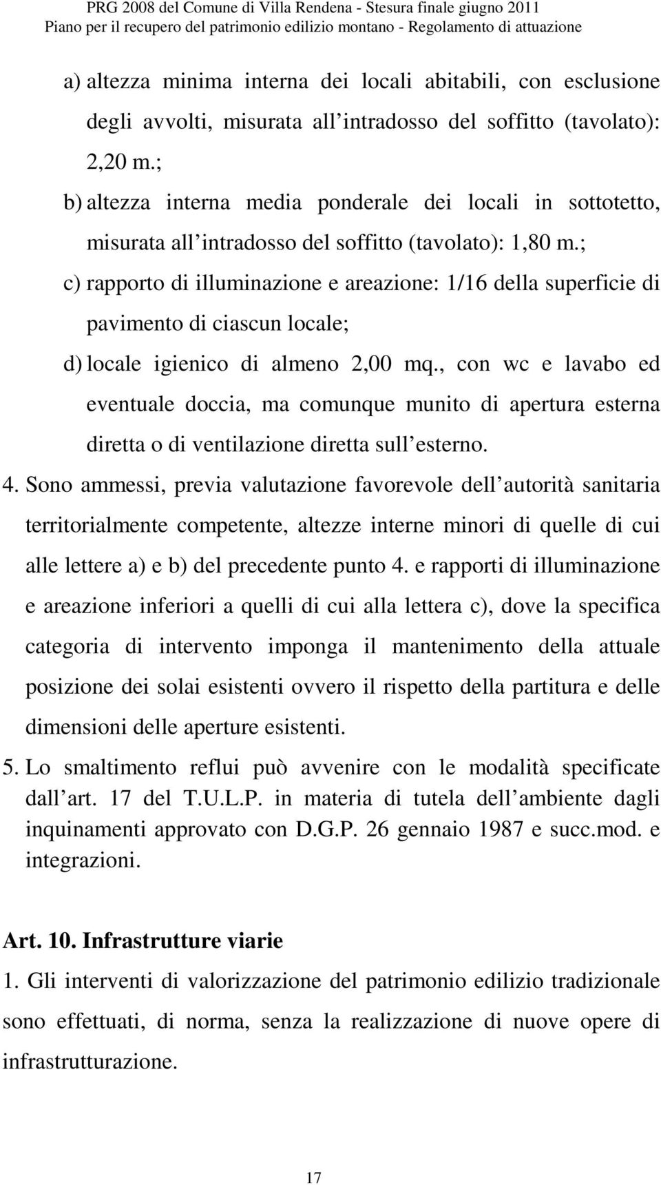 ; b) altezza interna media ponderale dei locali in sottotetto, misurata all intradosso del soffitto (tavolato): 1,80 m.