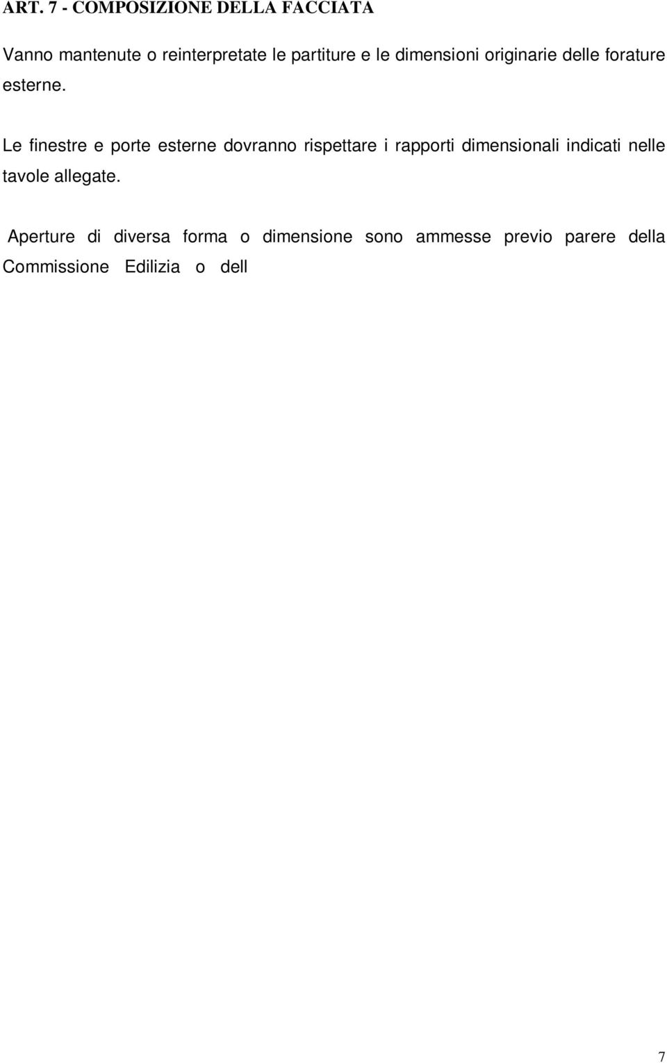 Aperture di diversa forma o dimensione sono ammesse previo parere della Commissione Edilizia o dell Ufficio Tecnico comunale secondo la rispettiva competenza, che deve valutare la compatibilità con i