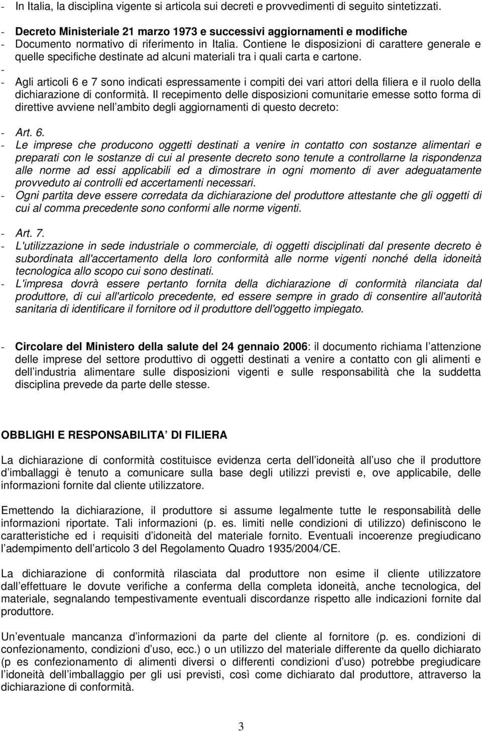 Contiene le disposizioni di carattere generale e quelle specifiche destinate ad alcuni materiali tra i quali carta e cartone.