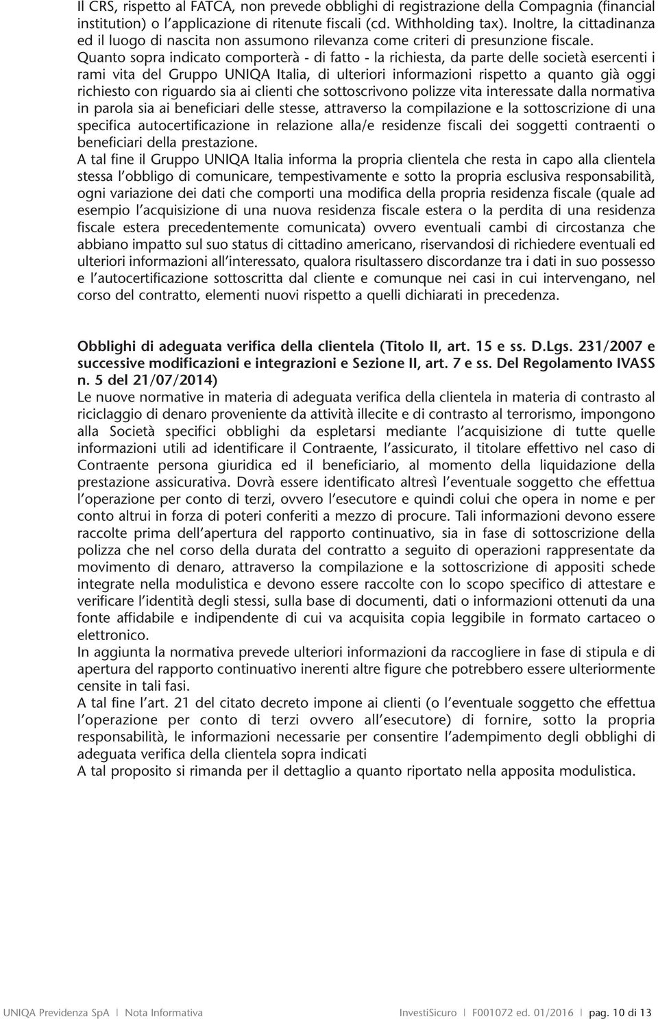 Quant spra cat cmprtrà - fatt - la richista, da part dll scità srcnti i rami vita dl Grupp UNIQA Italia, ultriri frmazini risptt a quant già ggi richist cn riguard sia ai clti ch sttscrivn plizz vita