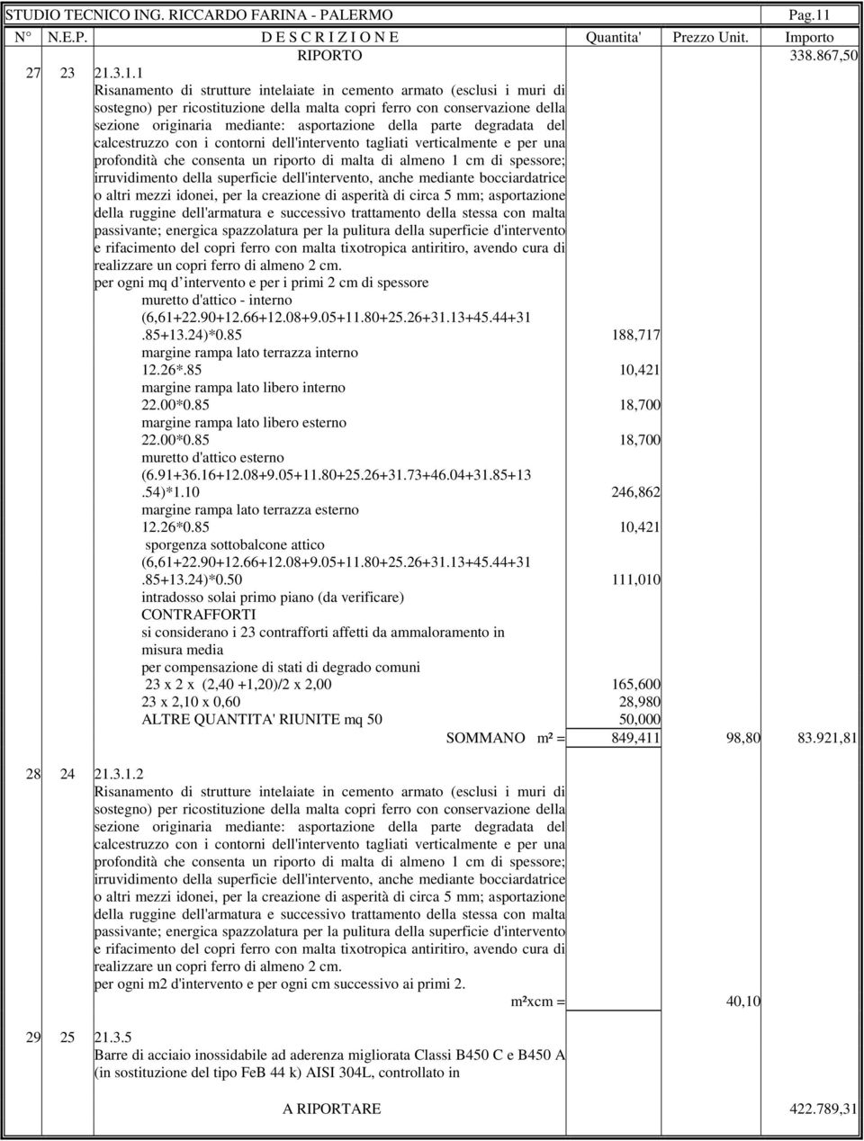 della parte degradata del calcestruzzo con i contorni dell'intervento tagliati verticalmente e per una profondità che consenta un riporto di malta di almeno 1 cm di spessore; irruvidimento della