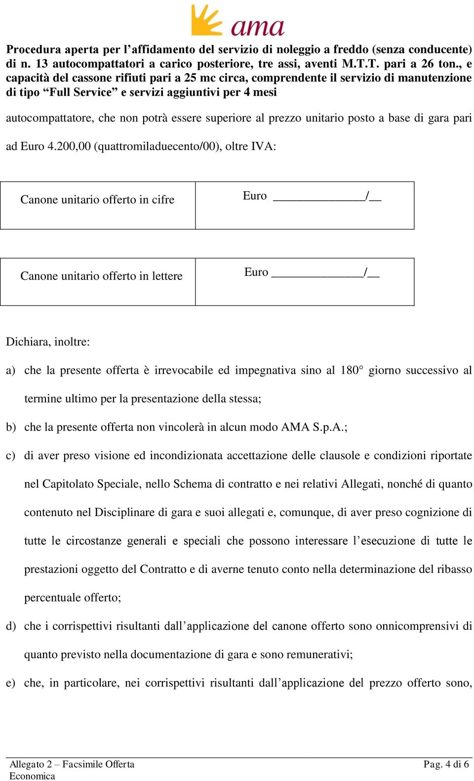 impegnativa sino al 180 giorno successivo al termine ultimo per la presentazione della stessa; b) che la presente offerta non vincolerà in alcun modo AM