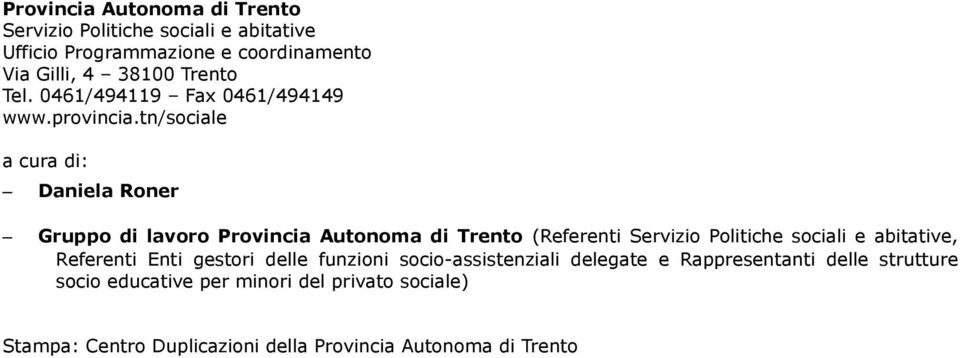tn/sociale a cura di: Daniela Roner Gruppo di lavoro Provincia Autonoma di Trento (Referenti Servizio Politiche sociali e