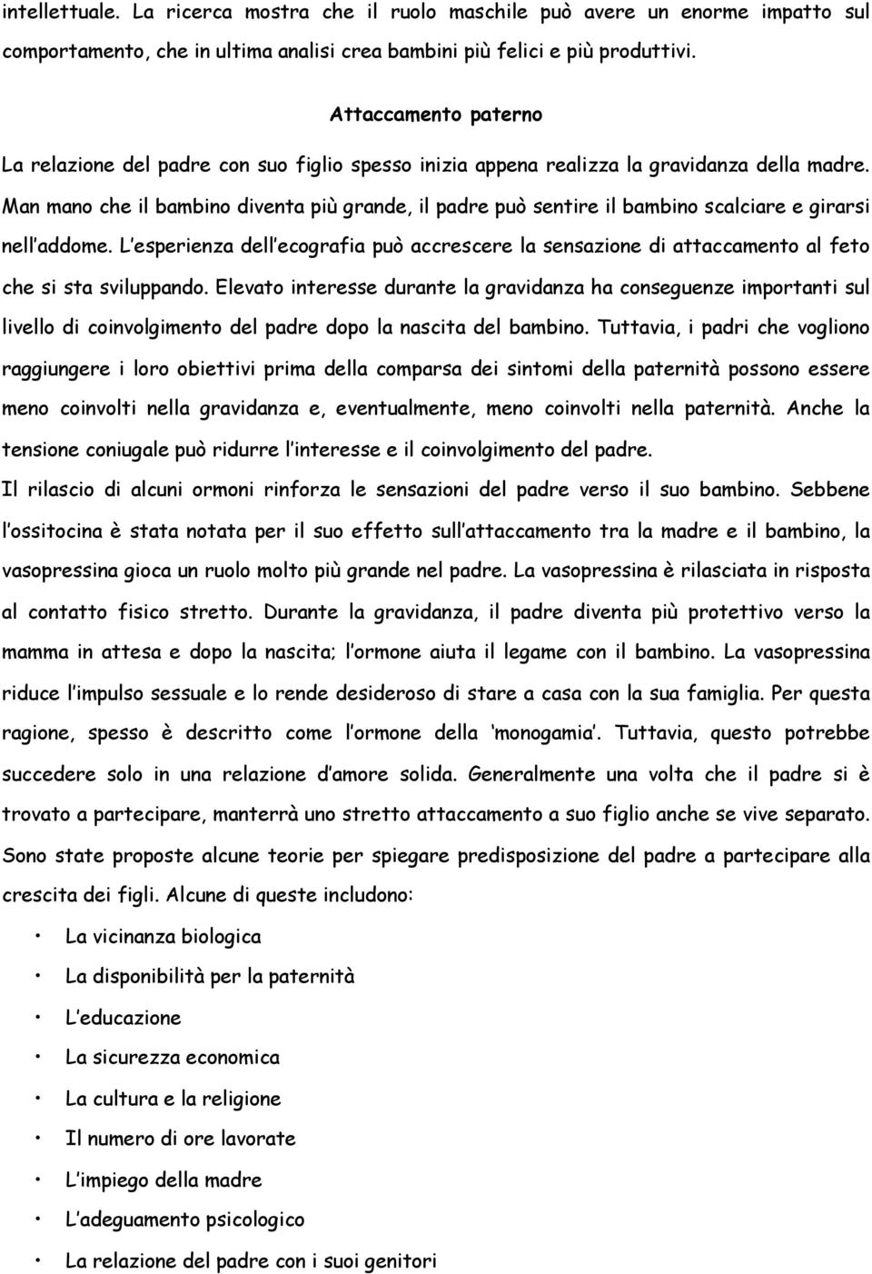 Man mano che il bambino diventa più grande, il padre può sentire il bambino scalciare e girarsi nell addome.