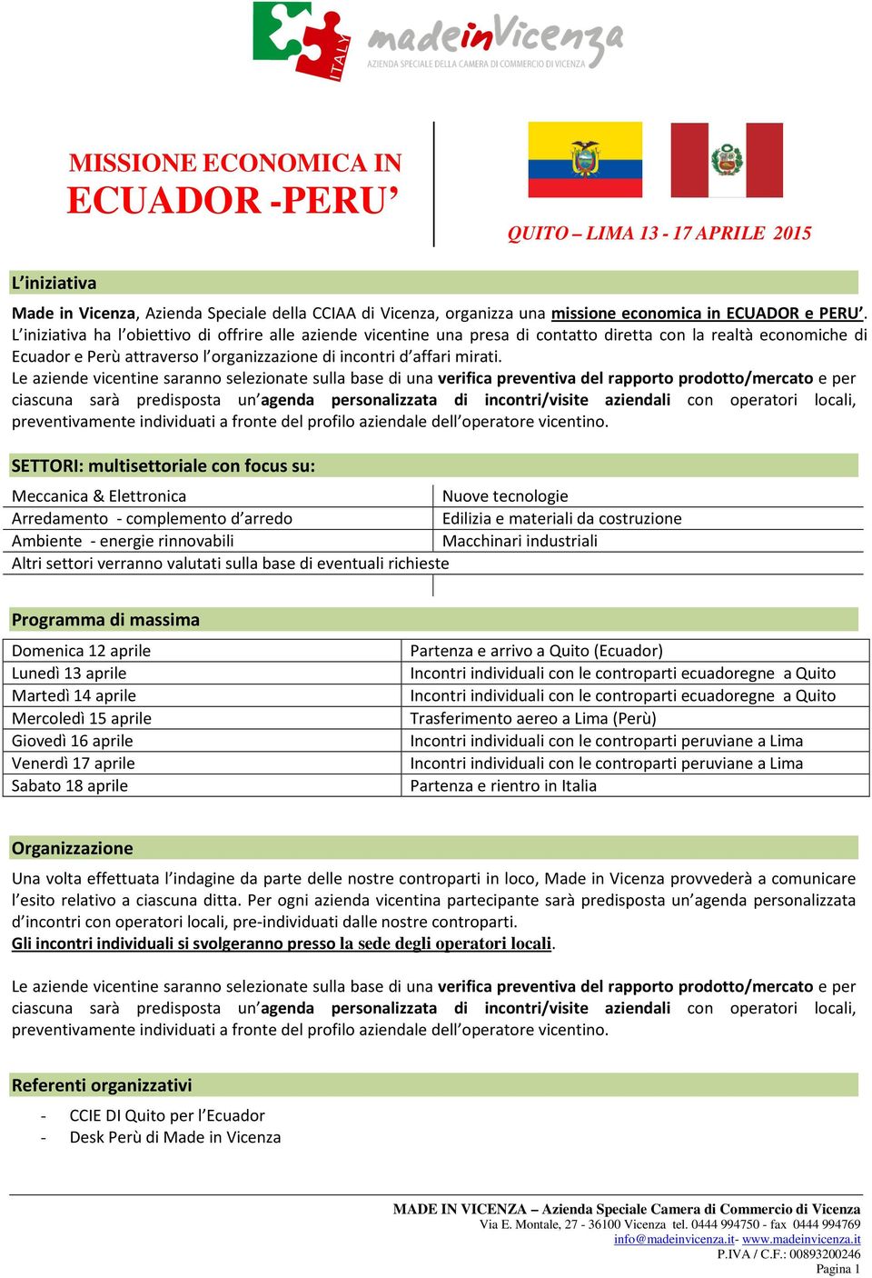 Le aziende vicentine saranno selezionate sulla base di una verifica preventiva del rapporto prodotto/mercato e per ciascuna sarà predisposta un agenda personalizzata di incontri/visite aziendali con