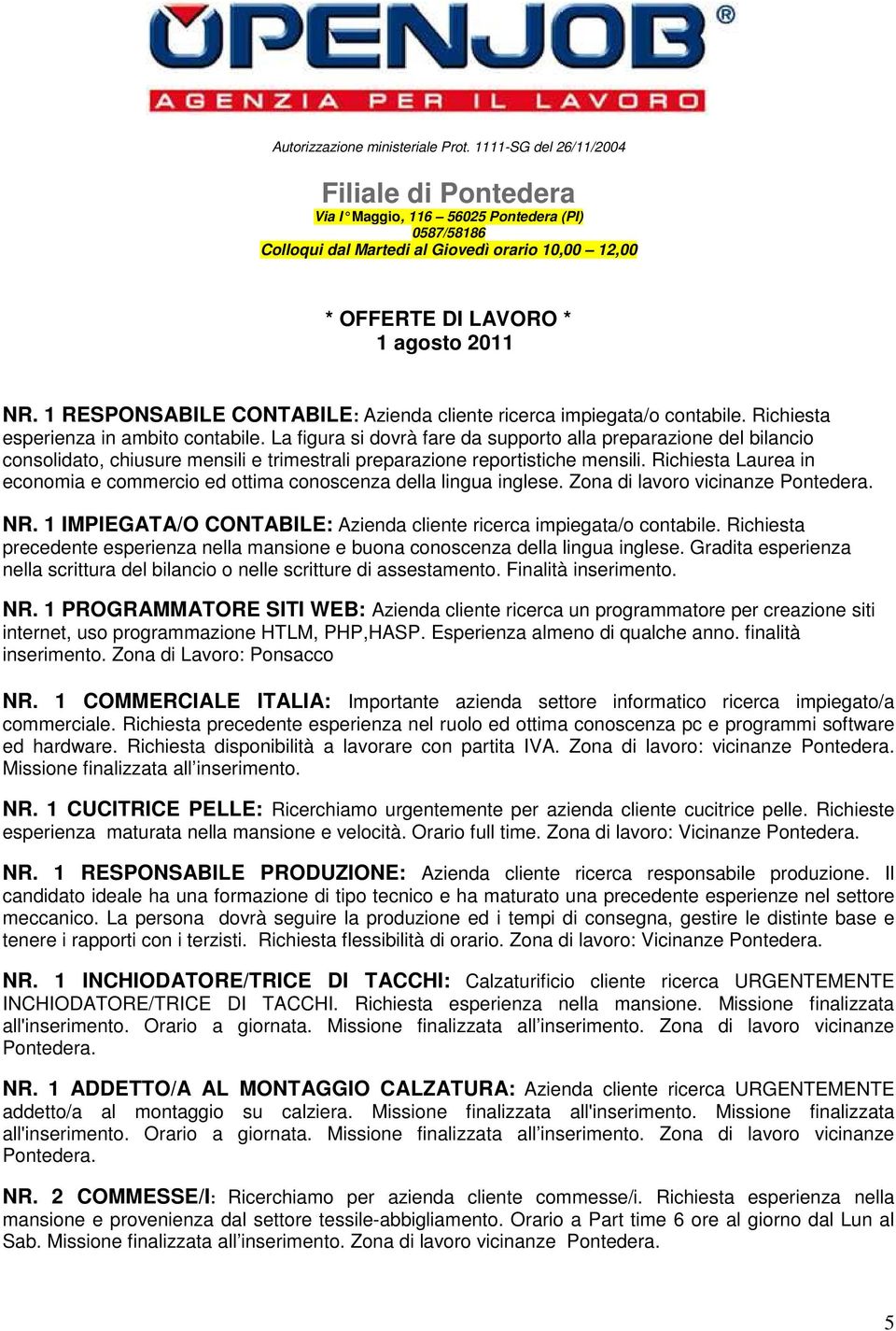 1 RESPONSABILE CONTABILE: Azienda cliente ricerca impiegata/o contabile. Richiesta esperienza in ambito contabile.