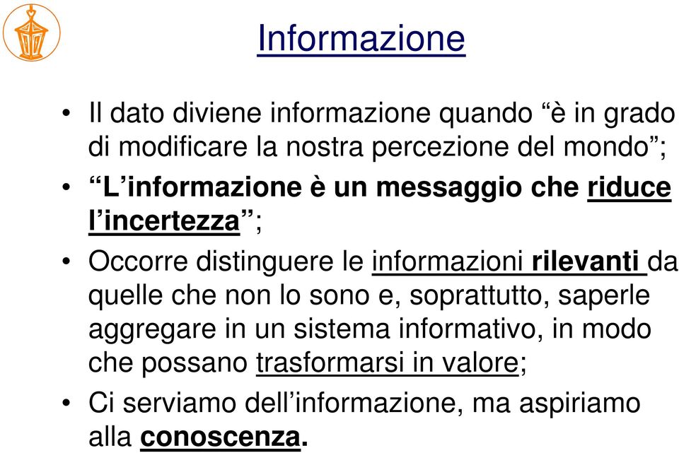 rilevanti da quelle che non lo sono e, soprattutto, saperle aggregare in un sistema informativo, in