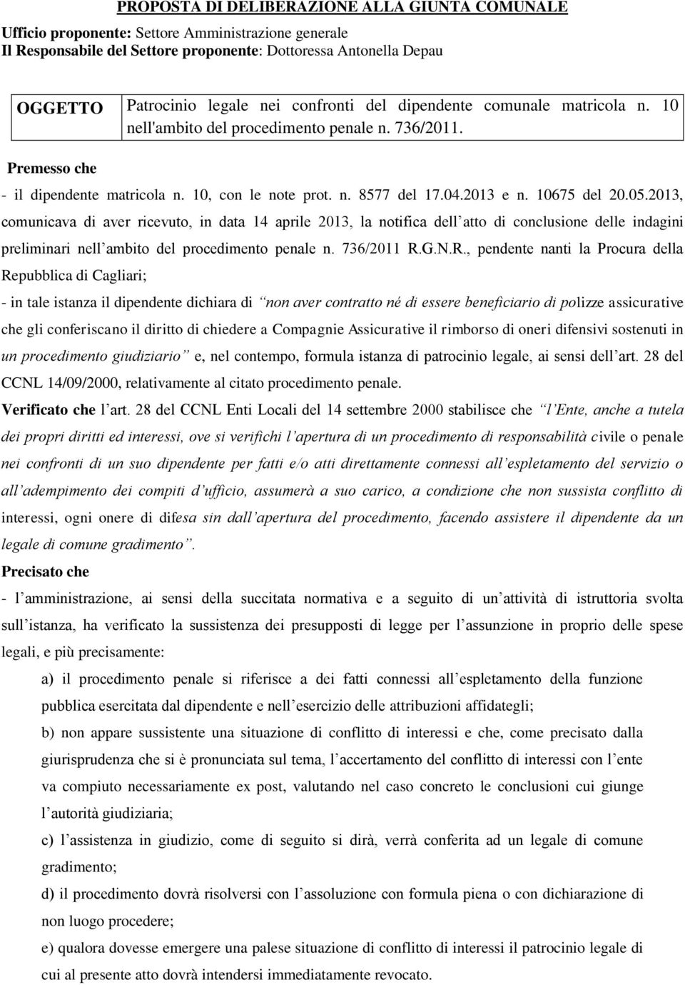 10675 del 20.05.2013, comunicava di aver ricevuto, in data 14 aprile 2013, la notifica dell atto di conclusione delle indagini preliminari nell ambito del procedimento penale n. 736/2011 R.