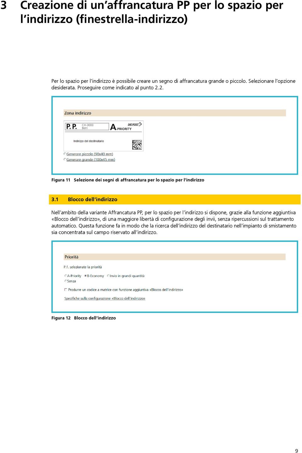 1 Blocco dell indirizzo Nell ambito della variante Affrancatura PP, per lo spazio per l indirizzo si dispone, grazie alla funzione aggiuntiva «Blocco dell indirizzo», di una maggiore libertà di