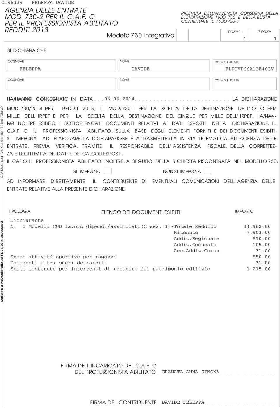 C. Spa - Via Cervino, 0-0 TORINO MOD. 0/0 PER I REDDITI 0, IL MOD. 0- PER LA SCELTA DELLA DESTINAZIONE DELL' OTTO PER MILLE DELL' E PER LA SCELTA DELLA DESTINAZIONE DEL CINQUE PER MILLE DELL'.