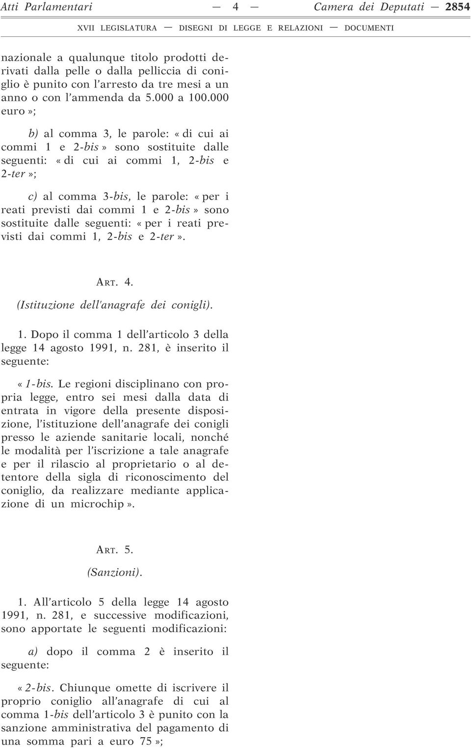 000 euro»; b) al comma 3, le parole: «di cui ai commi 1 e 2-bis» sono sostituite dalle seguenti: «di cui ai commi 1, 2-bis e 2-ter»; c) al comma 3-bis, le parole: «per i reati previsti dai commi 1 e