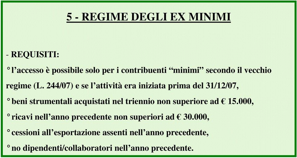 244/07) e se l attività era iniziata prima del 31/12/07, beni strumentali acquistati nel triennio