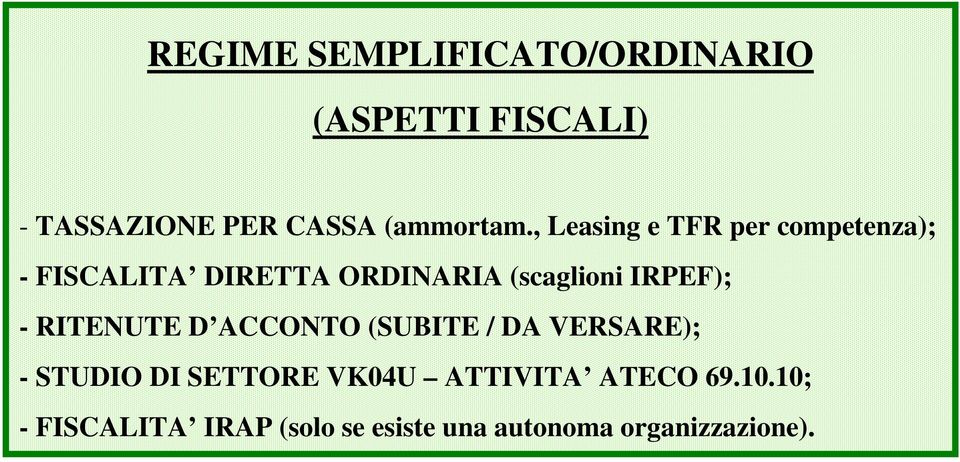 , Leasing e TFR per competenza); - FISCALITA DIRETTA ORDINARIA (scaglioni