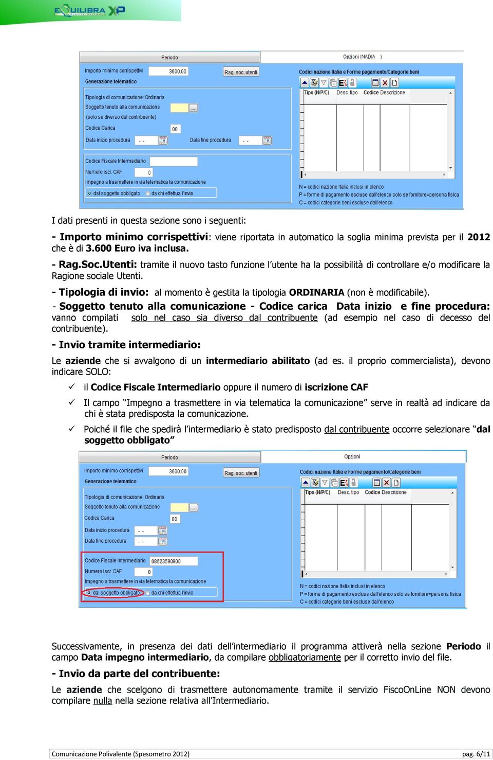 - Tipologia di invio: al momento è gestita la tipologia ORDINARIA (non è modificabile).