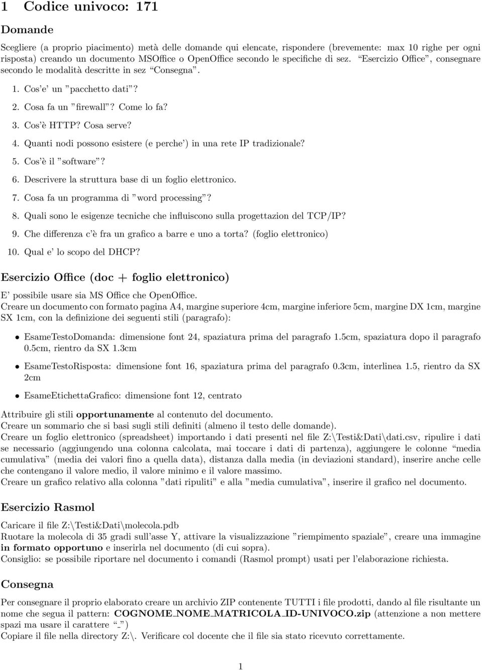 Descrivere la struttura base di un foglio elettronico. 7. Cosa fa un programma di word processing? 8.