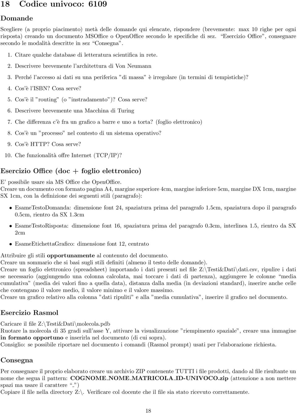 Cos è l ISBN? Cosa serve? 5. Cos è il routing (o instradamento )? Cosa serve? 6. Descrivere brevemente una Macchina di Turing 7.