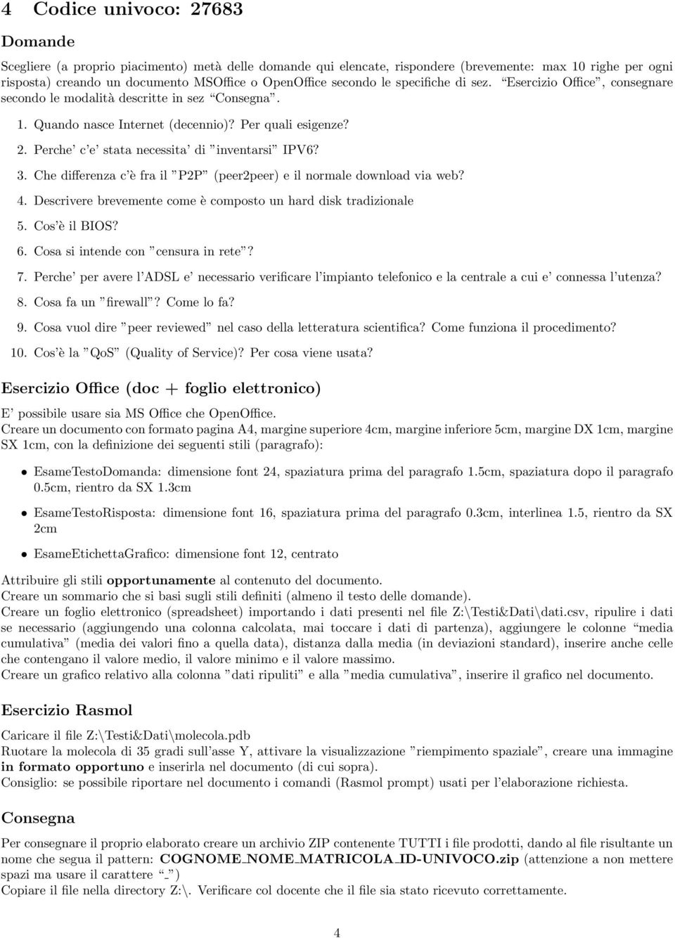 Cosa si intende con censura in rete? 7. Perche per avere l ADSL e necessario verificare l impianto telefonico e la centrale a cui e connessa l utenza? 8.